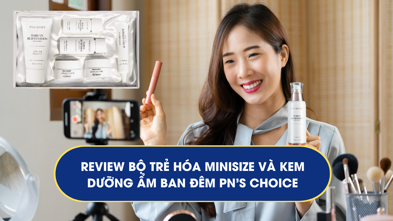 Review Bộ trẻ hóa mini size và kem dưỡng da ban đêm của PN’S Choice – Sâm Ngọc Linh Võ Kim Đường